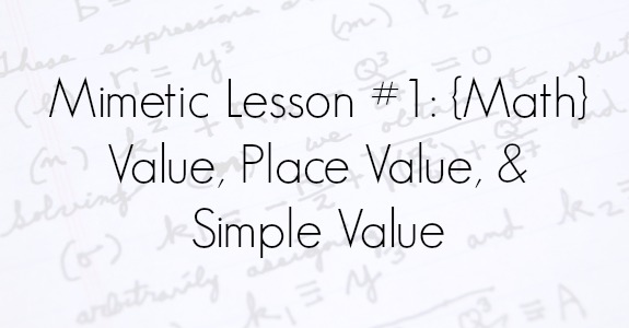 Mimetic Lesson #1: {Math} Value, Place Value, & Simple Value